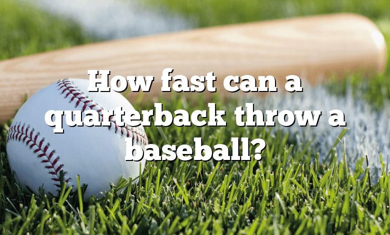 How fast can a quarterback throw a baseball?