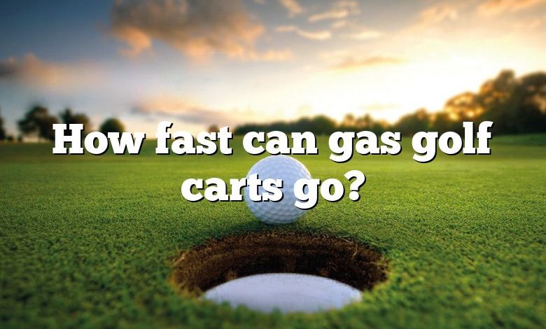 How fast can gas golf carts go?