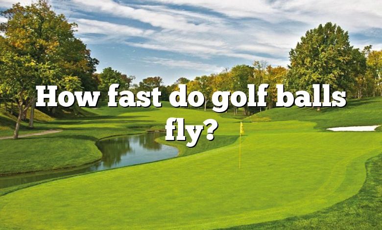 How fast do golf balls fly?