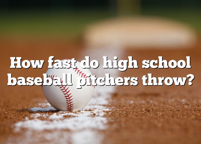 how-fast-do-high-school-baseball-pitchers-throw-dna-of-sports