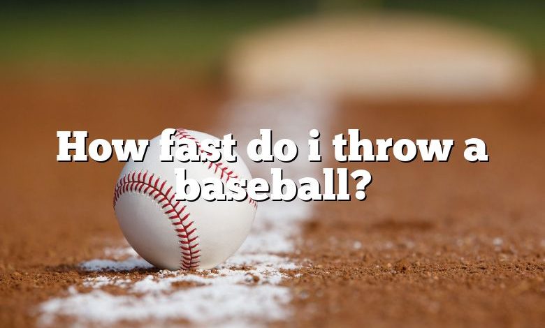 How fast do i throw a baseball?