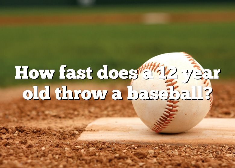 how-fast-does-a-12-year-old-throw-a-baseball-dna-of-sports