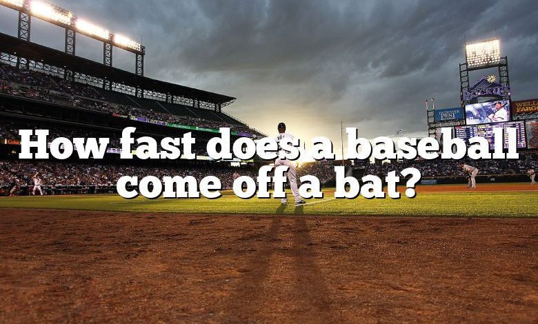 How fast does a baseball come off a bat?