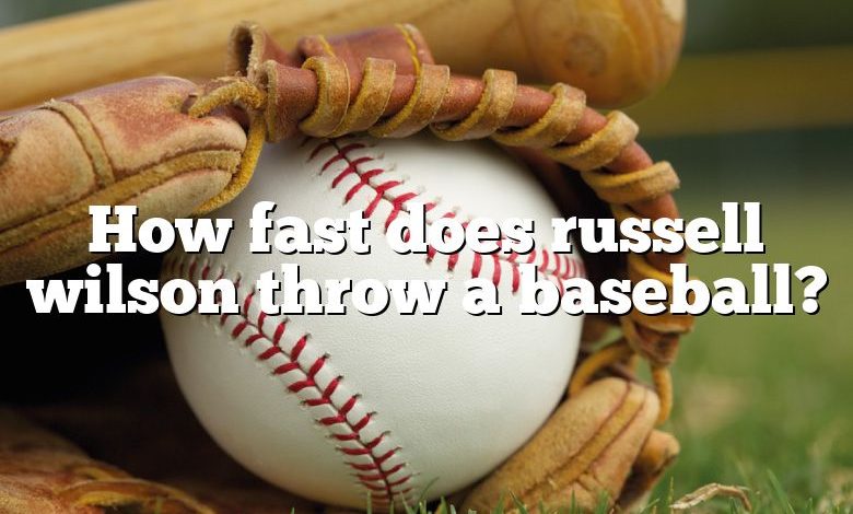 How fast does russell wilson throw a baseball?