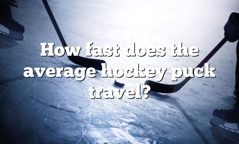 How fast does the average hockey puck travel?