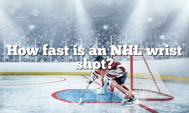 How fast is an NHL wrist shot?