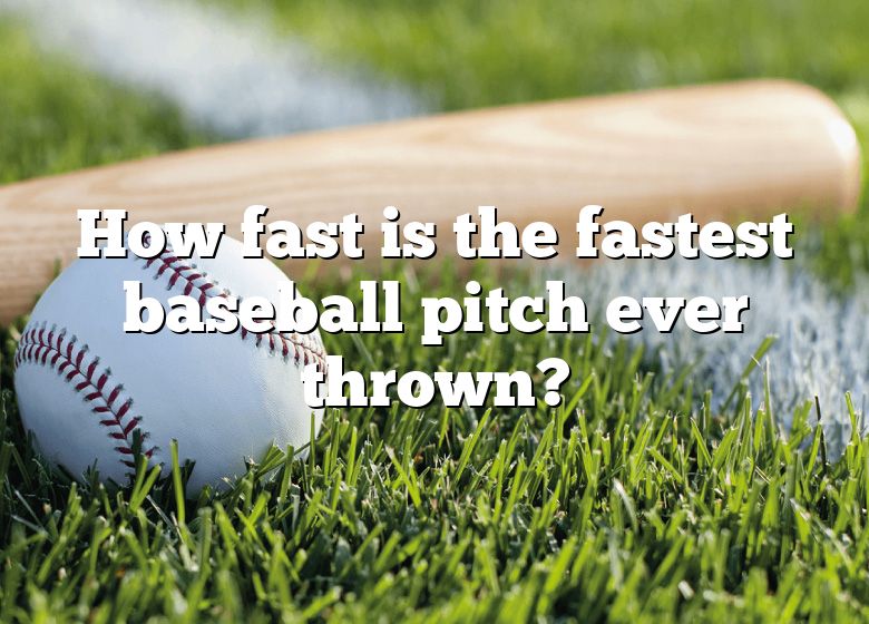 How Fast Is The Fastest Baseball Pitch Ever Thrown? DNA Of SPORTS