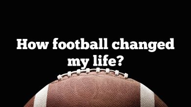 How football changed my life?