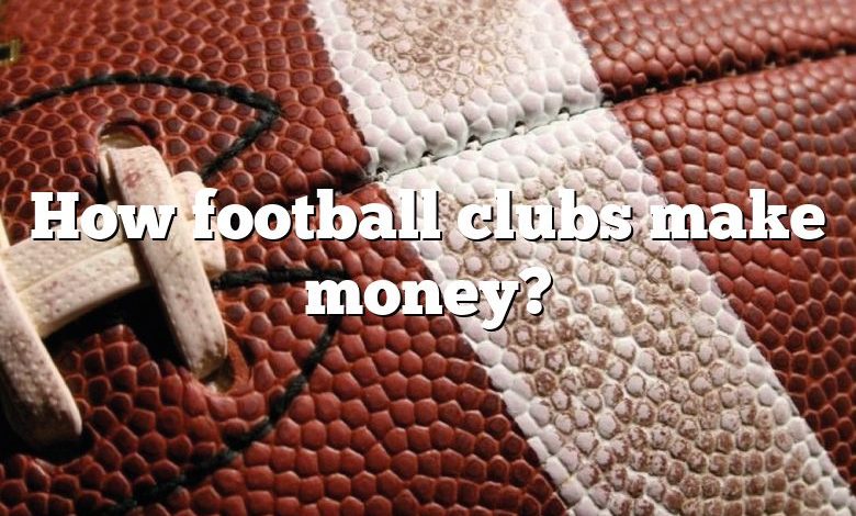 How football clubs make money?