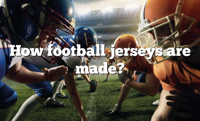 How football jerseys are made?