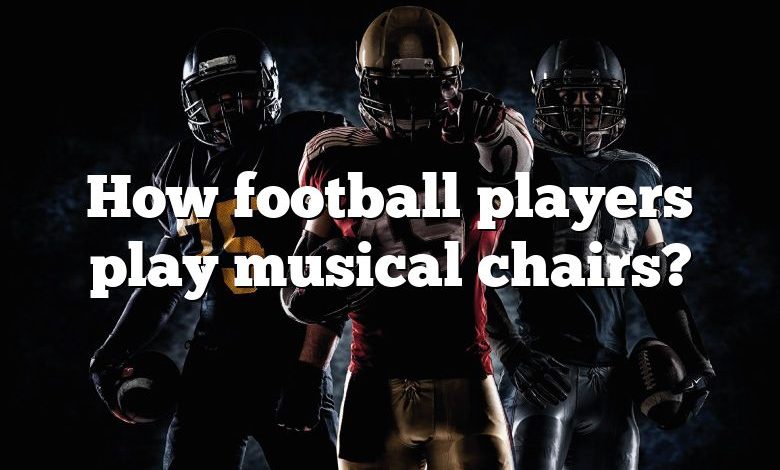 How football players play musical chairs?