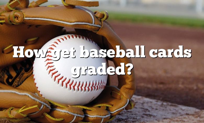 How get baseball cards graded?