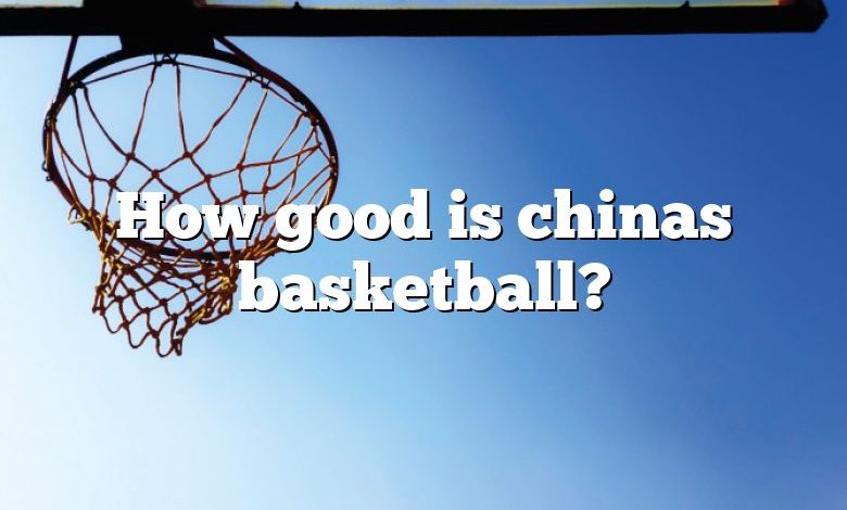 How good is chinas basketball?