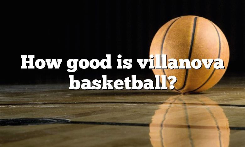 How good is villanova basketball?