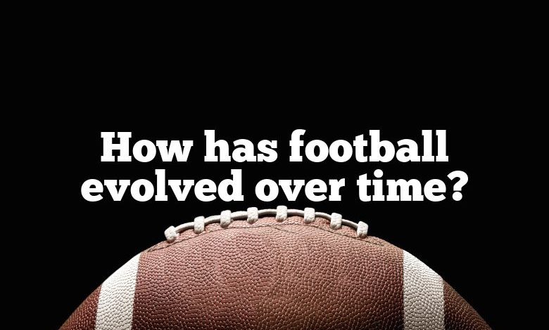 How has football evolved over time?