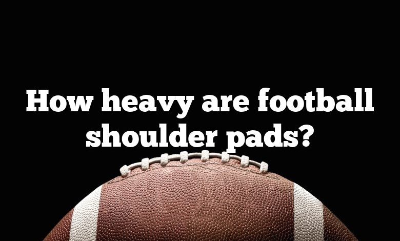 How heavy are football shoulder pads?