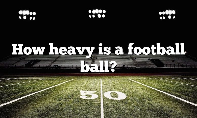 How heavy is a football ball?