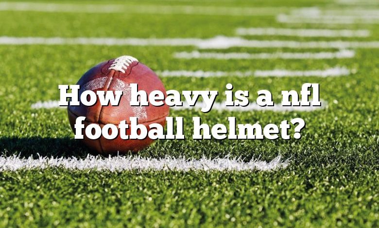 How heavy is a nfl football helmet?