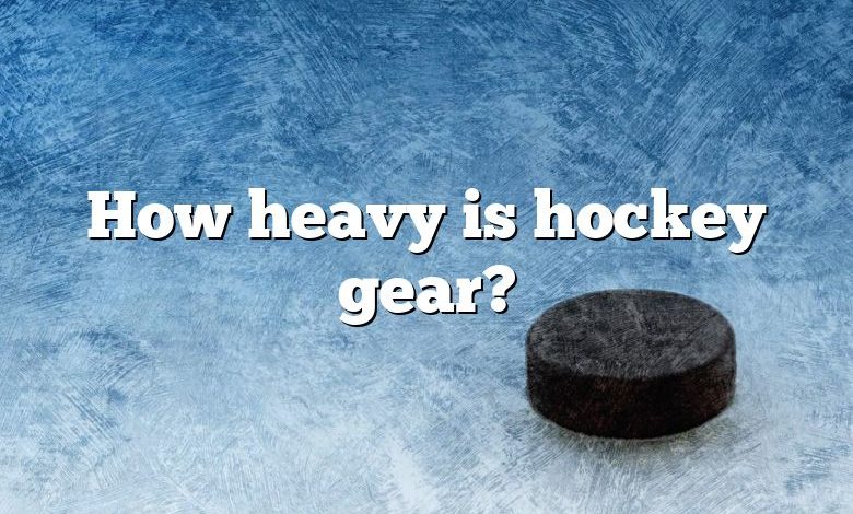 How heavy is hockey gear?