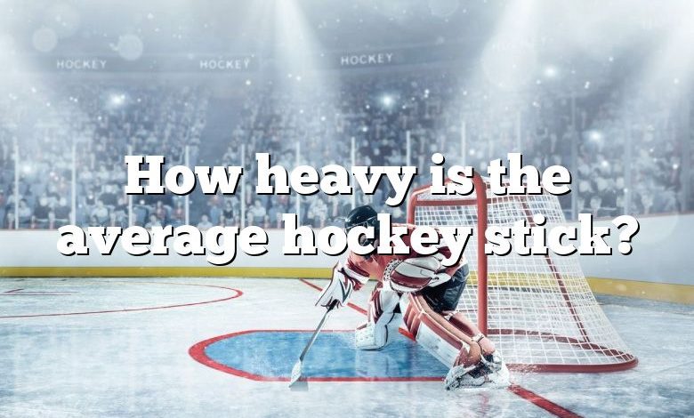 How heavy is the average hockey stick?