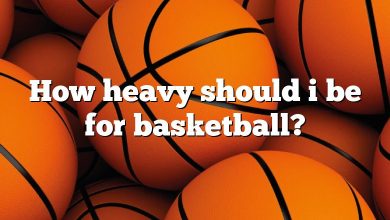 How heavy should i be for basketball?