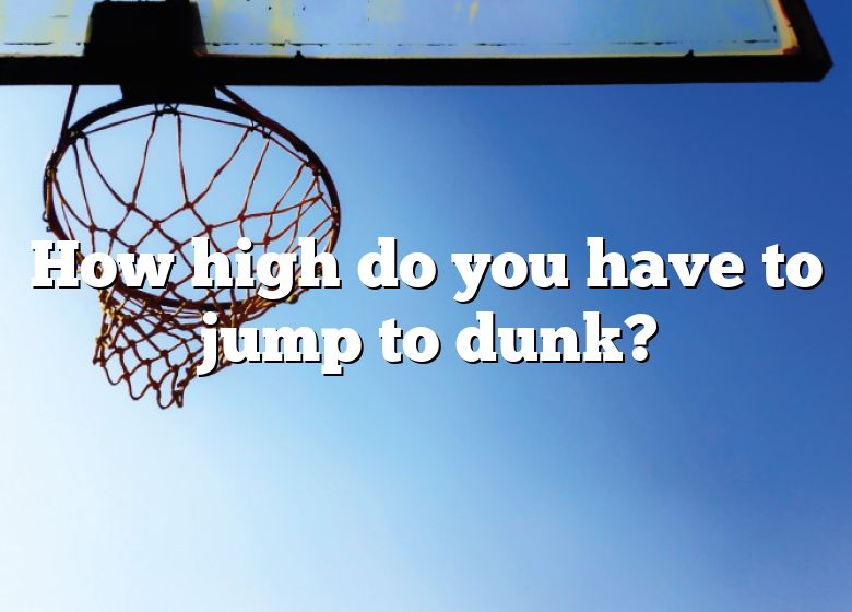 how-high-do-you-have-to-jump-to-dunk-dna-of-sports