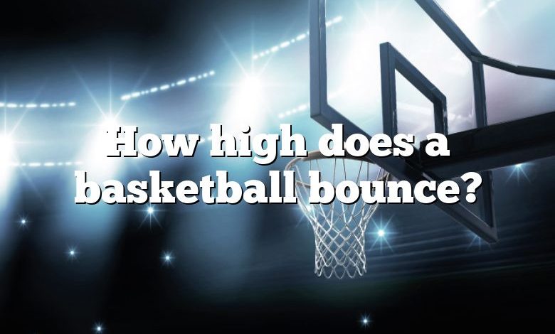 How high does a basketball bounce?