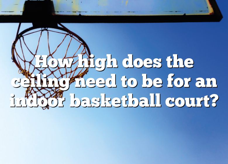 how-high-does-the-ceiling-need-to-be-for-an-indoor-basketball-court