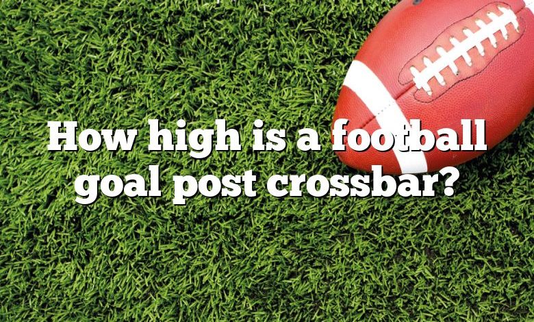 How high is a football goal post crossbar?