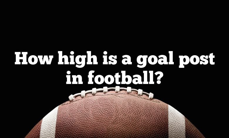 How high is a goal post in football?