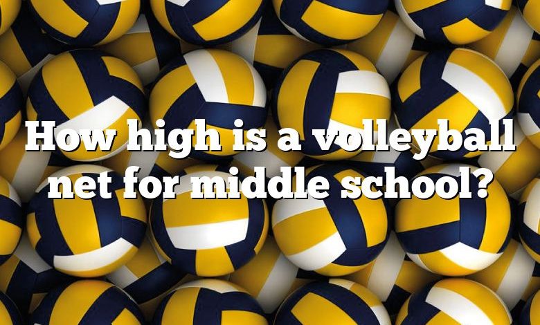 How high is a volleyball net for middle school?