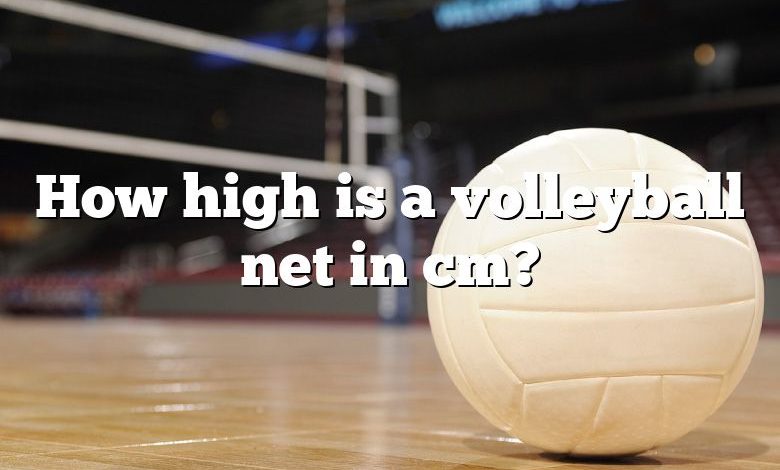 How high is a volleyball net in cm?