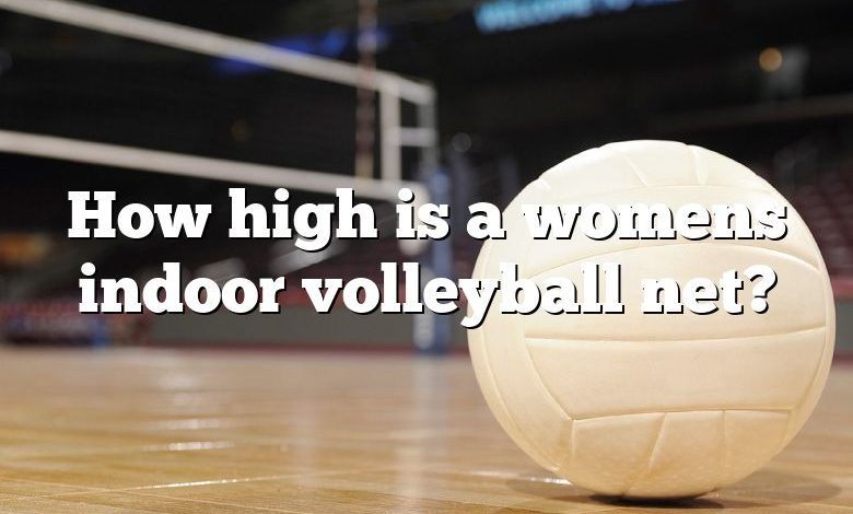 How high is a womens indoor volleyball net?