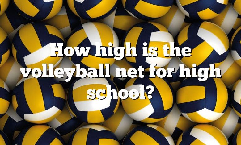 How high is the volleyball net for high school?