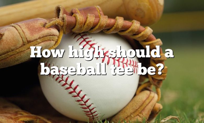 How high should a baseball tee be?