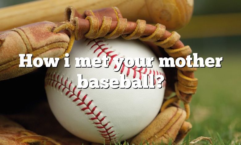 How i met your mother baseball?