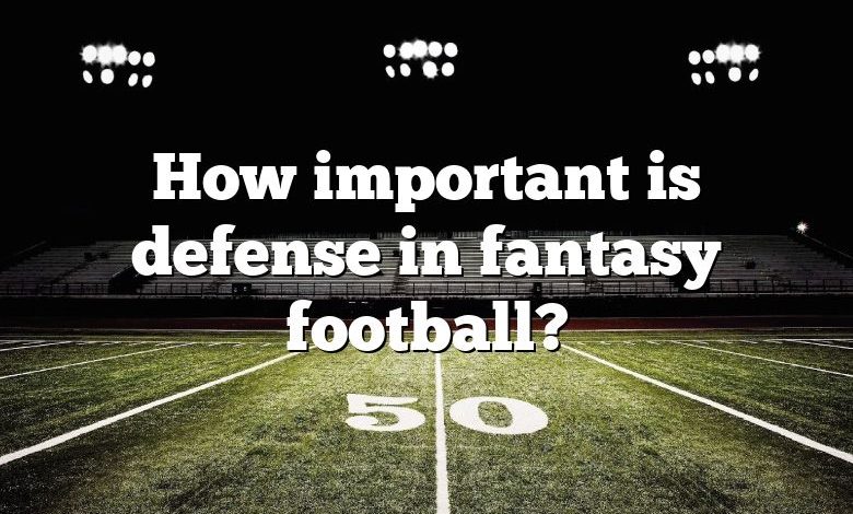 How important is defense in fantasy football?