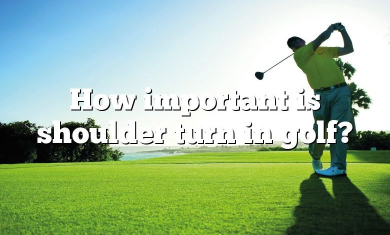 How important is shoulder turn in golf?