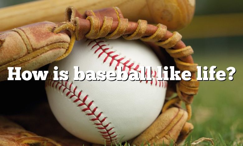 How is baseball like life?