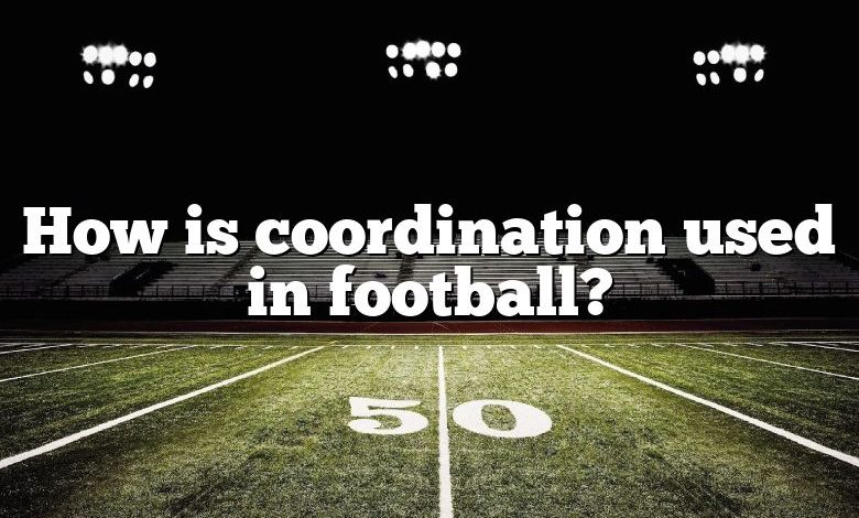 how-is-coordination-used-in-football-dna-of-sports