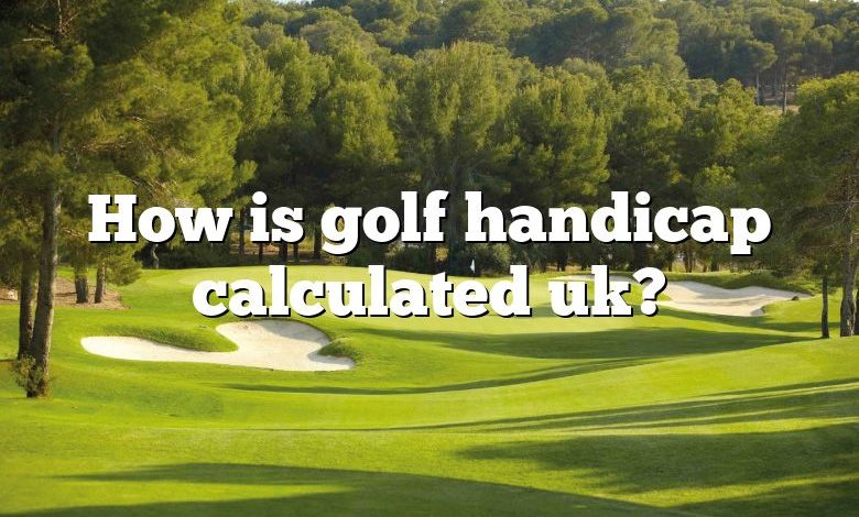 How is golf handicap calculated uk?