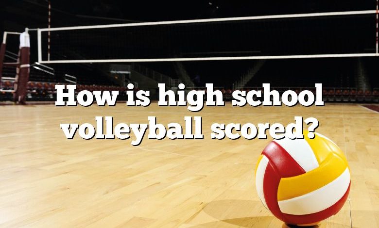 How is high school volleyball scored?