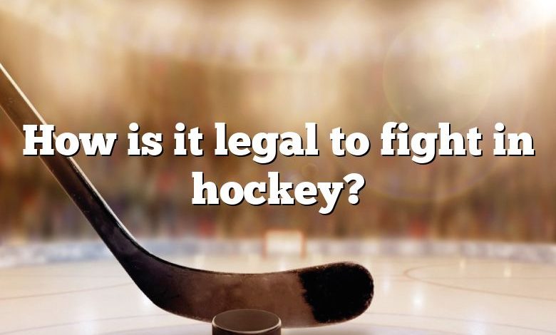 How is it legal to fight in hockey?