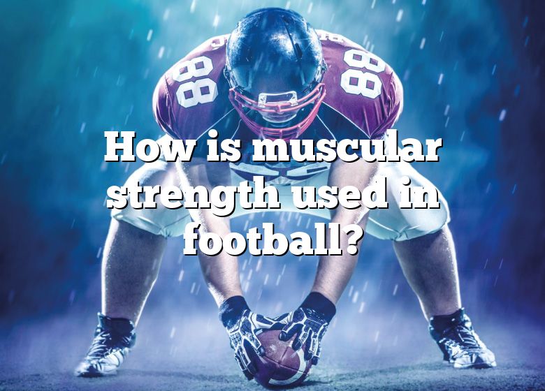 how-is-muscular-strength-used-in-football-dna-of-sports