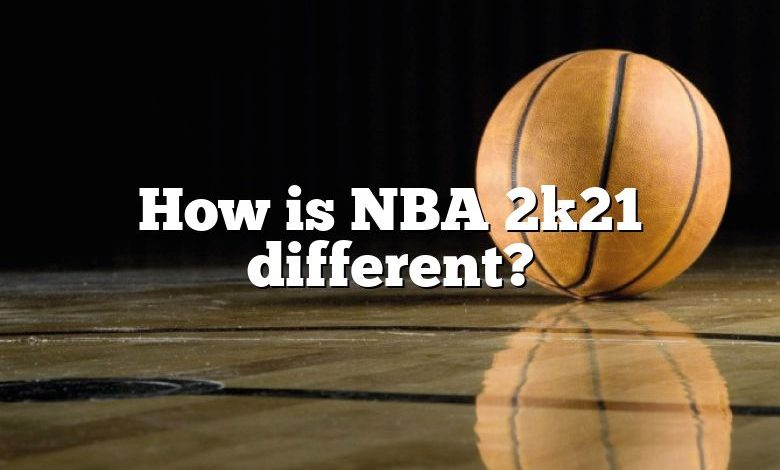 How is NBA 2k21 different?