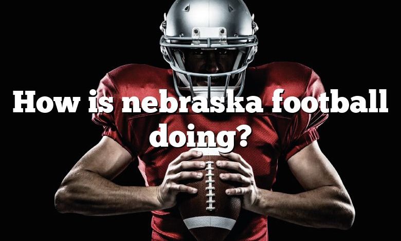 How is nebraska football doing?