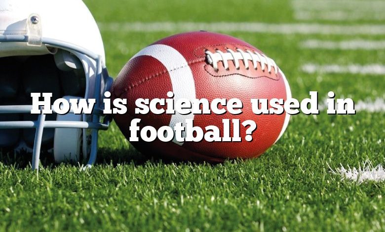 How is science used in football?