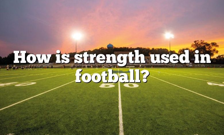 how-is-strength-used-in-football-dna-of-sports