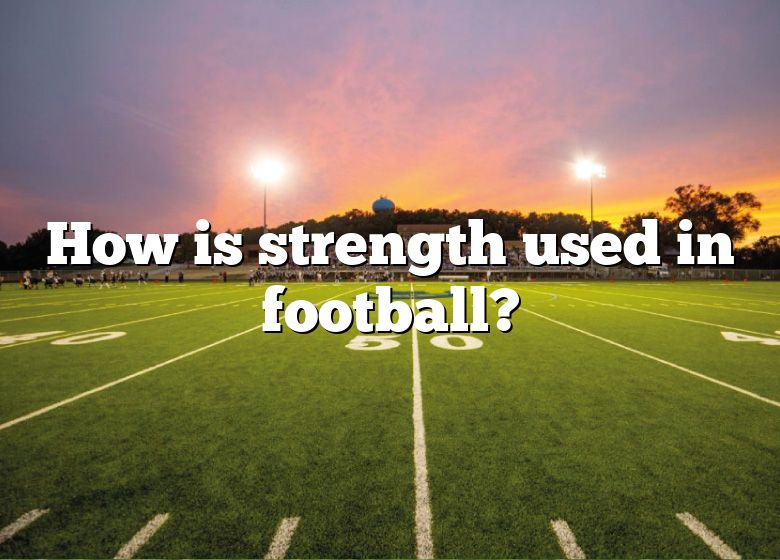 how-is-strength-used-in-football-dna-of-sports