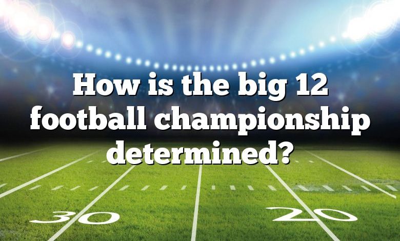 How is the big 12 football championship determined?